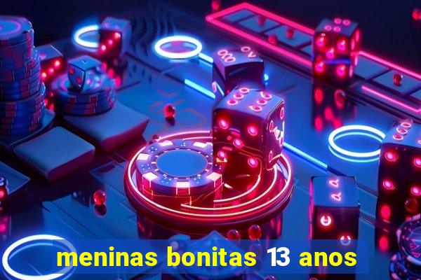 meninas bonitas 13 anos
